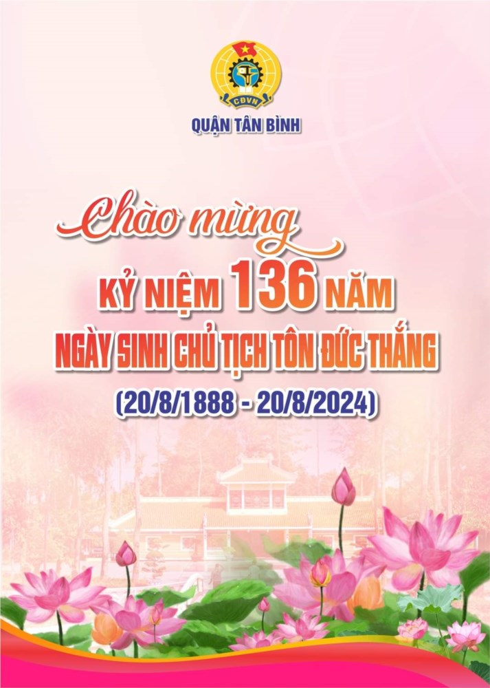 Kỷ niệm 136 năm Ngày sinh Chủ tịch Tôn Đức Thắng (20/8/1888 - 20/8/2024).