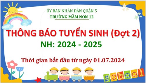 Trường mầm non 12 thông báo tuyển sinh (đợt 2) nh 2024 - 2025 từ ngày 01.07.2024