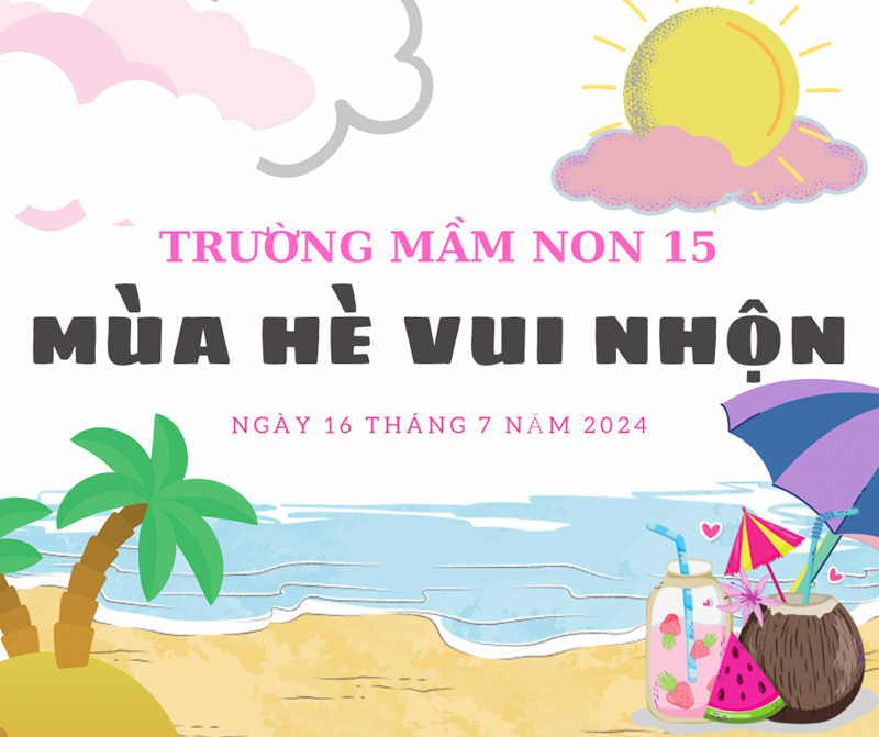 Trường Mầm non 15 chào hè rực rỡ với chương trình  Mùa hè vui nhộn cùng bé  sôi động 🌟🙌