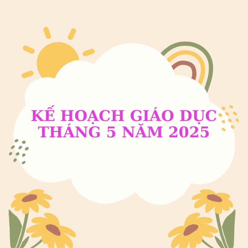 Kế hoạch giáo dục khối Lá Tuần 3 Tháng 5 (Từ ngày 19/5/2025 đến ngày 23/5/2025)