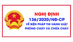 Nghị định số 136/2020/NĐ-CP của Chính phủ: Quy định chi tiết một số điều và biện pháp thi hành Luật Phòng cháy và chữa cháy và Luật sửa đổi, bổ sung một số điều của Luật Phòng cháy và chữa cháy