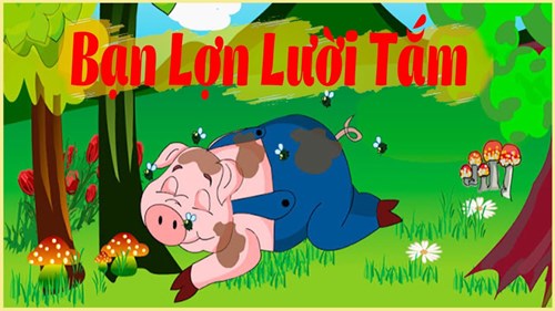 Kể chuyện: bạn lợn  lười tắm