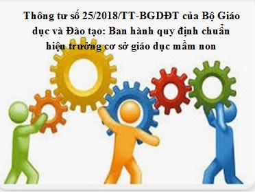 Thông tư số 25/2018/TT-BGDĐT của Bộ Giáo dục và Đào tạo: Ban hành quy định chuẩn hiệu trưởng cơ sở giáo dục mầm non