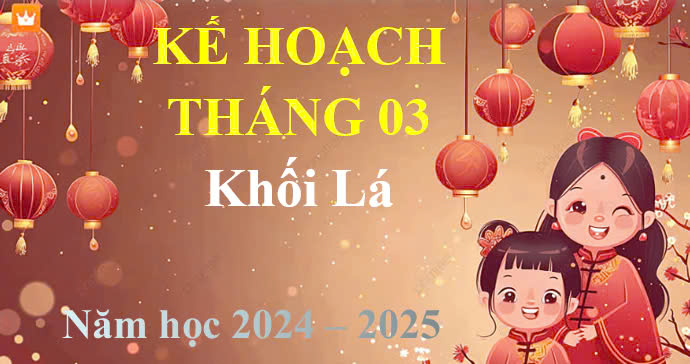 Kế hoạch tháng 3, Khối Lá - năm học 2024-2025