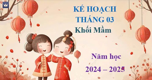 Kế hoạch tháng 3, Khối Mầm - năm học 2024-2025