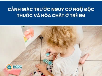 Cảnh giác trước nguy cơ ngộ độc thuốc và hóa chất ở trẻ em