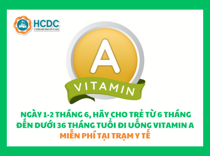 Ngày 1-2 tháng 6, hãy cho trẻ từ 6 tháng đến dưới 36 tháng tuổi đi uống Vitamin A miễn phí tại Trạm Y tế.