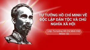 Tư tưởng Hồ Chí Minh về độc lập dân tộc gắn liền với chủ nghĩa xã hội*