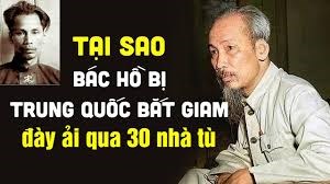 Tại sao Bác Hồ bị Trung Quốc bắt giam - đày ải qua 30 nhà tù