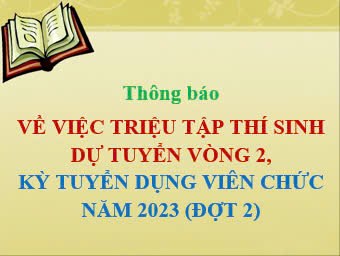 Thông báo: Về việc triệu tập thí sinh dự tuyển vòng 2, kỳ tuyển dụng viên chức năm 2023 (đợt 2)