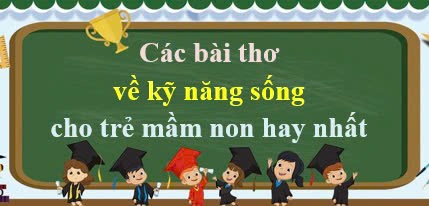 Các bài thơ về kỹ năng sống cho trẻ mầm non hay nhất