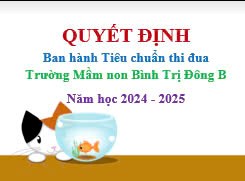 Quyết định số 263/QĐ-MN-BTĐB ban hành Tiêu chuẩn thi đua trường Mầm non Bình Trị Đông B, năm học 2024 - 2025