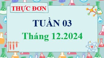 Thực đơn Tuần 03, Tháng 12/2024