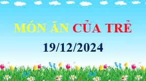 Món ăn của trẻ 19/12/2024