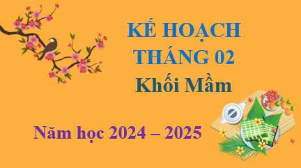 Kế hoạch tháng 02, Khối Mầm, Năm học 2024-2025