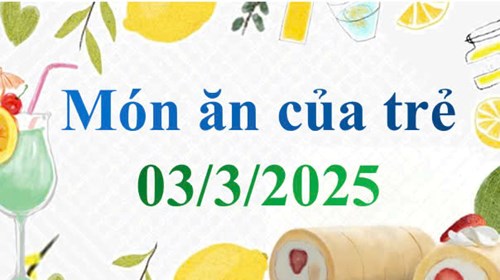 Món ăn của trẻ 03/3/2025