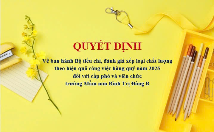 Quyết định số 29/QĐ-MN-BTĐB về ban hành Bộ tiêu chí, đánh giá xếp loại chất lượng theo hiệu quả công việc hàng quý năm 2025 đối với cấp phó và viên chức trường Mầm non Bình Trị Đông B