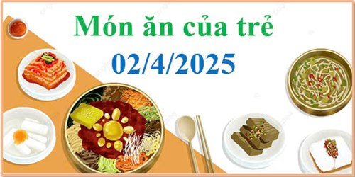 Món ăn của trẻ 02/4/2025