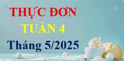 Thực đơn Tuần 4, Tháng 5/2025