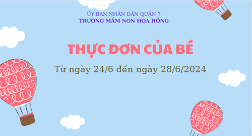 THỰC ĐƠN HÈ 2024 (Từ ngày 14/6 đến ngày 28/6/2024)