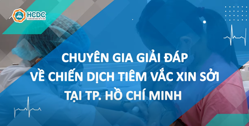 Chuyên gia giải đáp về chiến dịch tiêm vắc xin sởi tại Thành phố Hồ Chí Minh