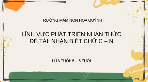 Giáo án Nhận biết chữ C - N ( 5- 6 tuổi)