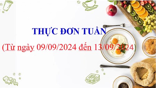 Thực đơn tuần (từ ngày 09/09/2024 đến ngày 13/09/2024)