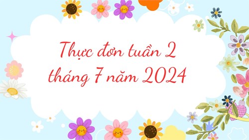 Thực đơn tuần 2 tháng 7 năm 2024