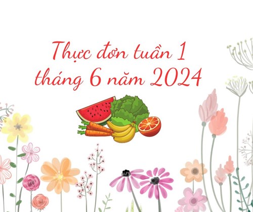 Thực đơn tuần 1 tháng 6 năm 2024