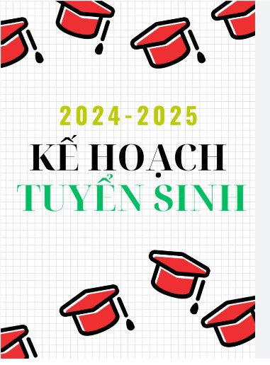 KẾ HOẠCH 
Huy động trẻ ra lớp và tuyển sinh đầu vào các lớp đầu cấp
Năm Học 2024 – 2025