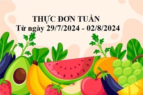 Thực đơn tuần của bé từ ngày 29/7/2024 đến ngày 02/8/2024.