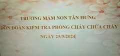 Ngày 25/9/2024 Trường Mầm non Tân Hưng đón đoàn kiểm tra công tác Phòng cháy chữa cháy