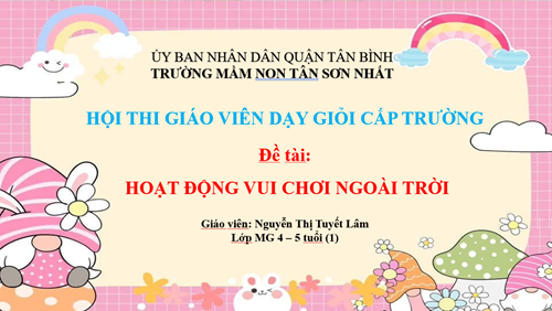 Thi giáo viên giỏi cấp trường năm học 2024 - 2025 - Tổ chức hoạt động vui chơi ngoài trời - Giáo viên Nguyễn Thị Tuyết Lâm - Lớp 4-5 tuổi (1)