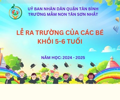 Trường mầm non Tân Sơn Nhất tổ chức Lễ ra trường và tri ân cho các bé khối lớp 5-6 tuổi