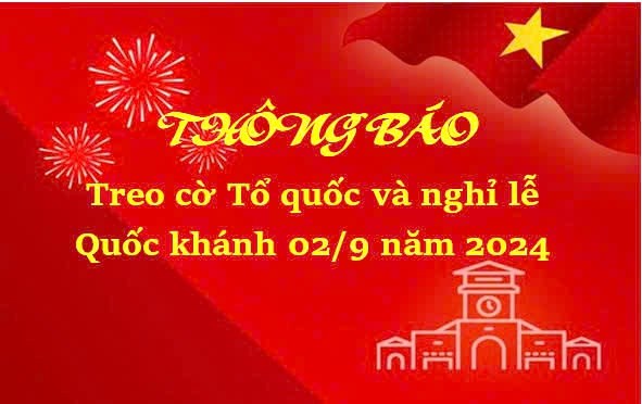 Thông báo về treo cờ Tổ quốc, nghỉ lễ Quốc khánh 02/9 năm 2024