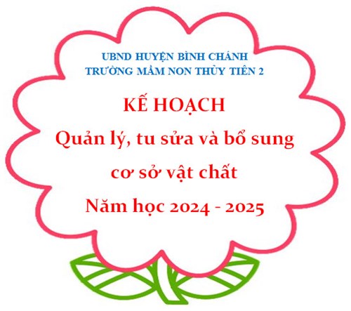 Kế hoạch quản lý, tu sửa và bổ sung cơ sở vật chất năm học 2024 - 2025
