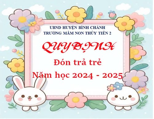 Quy định về đón, trả trẻ trong Trường Mầm non Thủy Tiên 2 năm học 2024 - 2025