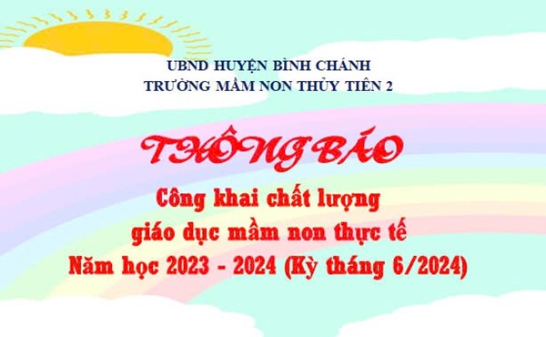 Thông báo công khai chất lượng mầm non thực tế năm học 2023 - 2024 (Kỳ tháng 6/2024)
