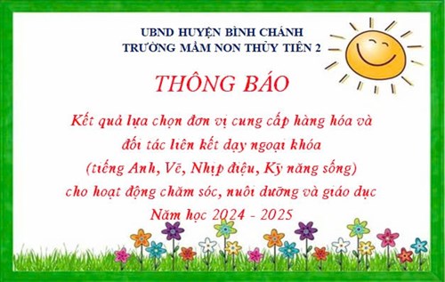 Thông báo kết quả lựa chọn đơn vị cung cấp hàng hóa và đối tác dạy ngoại khóa (tiếng Anh, Vẽ, Nhịp điệu, Kỹ năng sống) cho hoạt động chăm sóc, nuôi dưỡng và giáo dục năm học 2024 - 2025