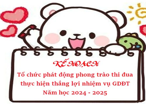 Kế hoạch tổ chức phát động phong trào thi đua thực hiện thắng lợi nhiệm vụ giáo dục và đào tạo năm học 2024 - 2025