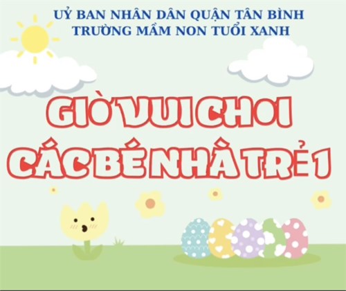 Hoạt động vui chơi của các bé lớp nhà trẻ 1