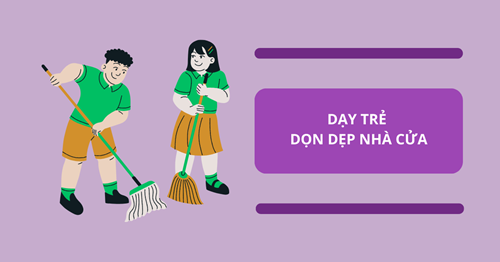 6 mẹo cho cha mẹ giúp trẻ dọn dẹp nhà cửa chủ động