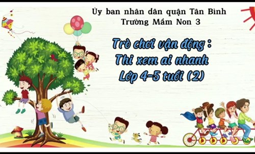 Trò chơi vận động : Thi xem ai nhanh - Chồi 2