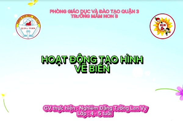 Trường Mầm Non 8 - Giờ học tạo hình  Vẽ biển  - Lớp 4 -5 tuổi - GV: Cô Nghiêm Đặng Tường Lan Vy