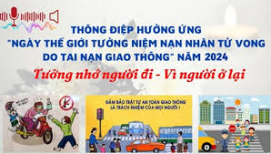THÔNG ĐIỆP Hưởng ứng “Ngày thế giới tưởng niệm các nạn nhân tử vong do tai nạn giao thông” năm 2024 “Tai nạn giao thông - Nỗi đau còn đó Tưởng nhớ người đi - Vì người ở lại”
