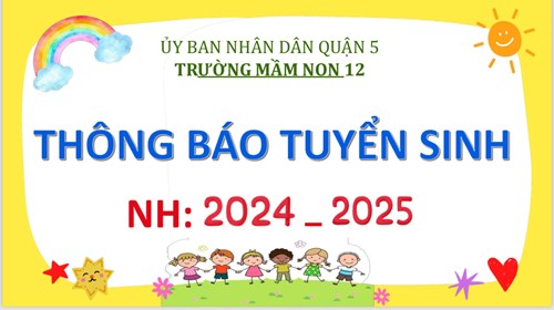 Kính gửi Quý Phụ huynh thông tin Tuyển sinh NH 2024 - 2025 trường Mầm non 12