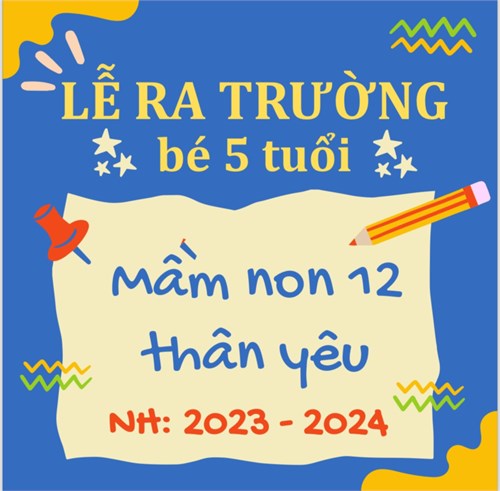 Ba mẹ ơi! cùng đến dự  LỄ RA TRƯỜNG  của các bé Khối Lá trường Mầm non 12 được tổ chức ngày 29/5/2024 nhé.