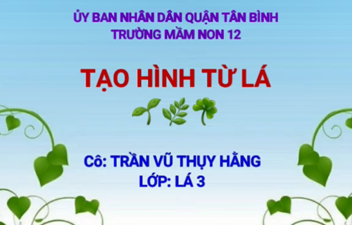 Đề tài: Tạo hình từ lá - Lớp Lá 3 - GV: Trần Vũ Thụy Hằng