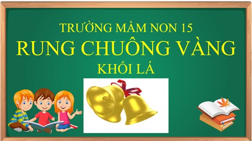 Trường mầm non 15 tổ chức hội thi  Rung chuông vàng  năm học 2023-2024