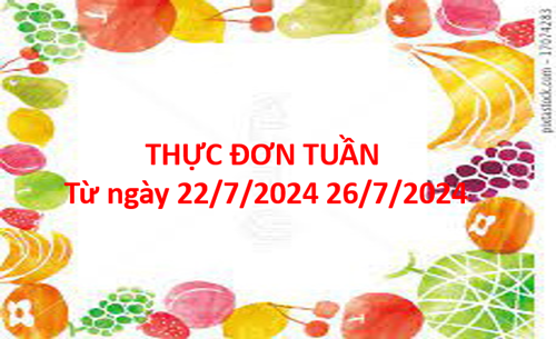Thực đơn tuần từ ngày 22/7/2024 đến 26/7/2024